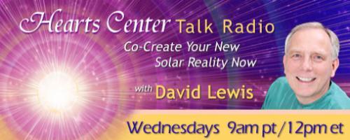 Hearts Center Talk Radio with Host David Christopher Lewis: The  From the Miraculous, to the Mystical and Magical: Three Clairaudient Messages from Ascended Beings.
