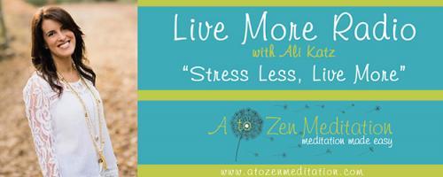 Live More Radio with Ali Katz - "Stress Less, Live More!": Encore: Getting Grounded and Creating Sacred Space with Ali Katz and Dr. Pat Baccili