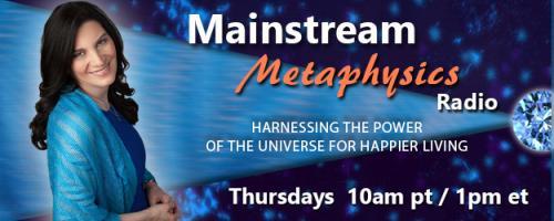 Mainstream Metaphysics Radio - Harnessing the Power of the Universe For Happier Living: Manifesting Joyful Love, Part 2 and On-Air Readings!