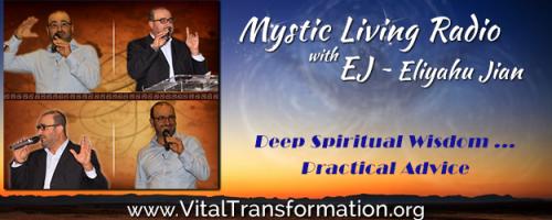 Mystic Living Radio with EJ ~ Eliyahu Jian - Deep Spiritual Wisdom ...Practical Advice: Don’t Hide Behind Spirituality......... USE Spirituality