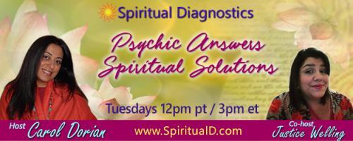 Spiritual Diagnostics Radio - Psychic Answers & Spiritual Solutions with Carol Dorian & Co-host Justice Welling: Healing the spirit