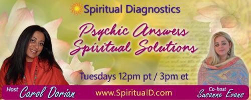 Spiritual Diagnostics Radio - Psychic Answers & Spiritual Solutions with Carol Dorian & Co-host Susanne Evans: Divorcing the past