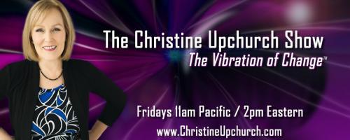 The Christine Upchurch Show: The Vibration of Change™: Authenticity Rising. Guest Sabrina Fritts.