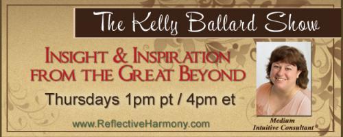 The Kelly Ballard Show - Insight & Inspiration from the Great Beyond: Encore: Old Fashioned Mediumship & Physical Phenomena 