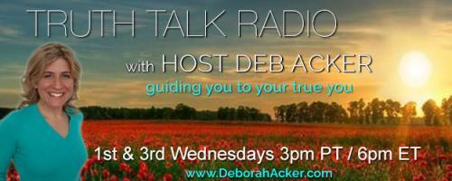 Truth Talk Radio with Host Deb Acker - guiding you to your true you!: Encore: Deep Truth: Where are you dangerous?