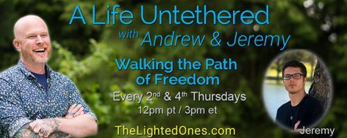 A Life Untethered with Andrew Martin: Walking the Path of Freedom: Living in Service of Your Soul