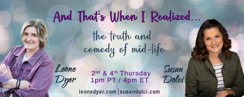 And That's When I Realized.....the truth and comedy of mid-life with Leone Dyer and Susan Dolci: Creativity Matters: When the Creative Juice Goes Sour