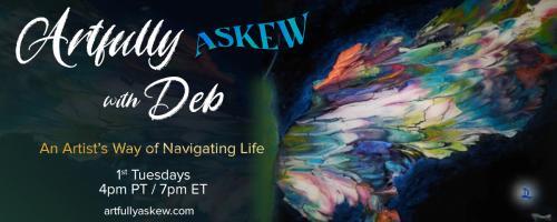 Artfully Askew with Deb: An Artist’s Way of Navigating Life: Finding Purpose When There Is None