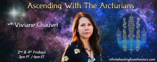 Ascending With The Arcturians with Viviane Chauvet: Arcturian Consciousness