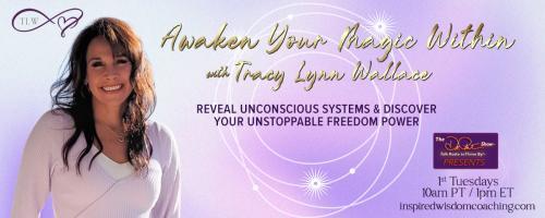 Awaken Your Magic Within with Tracy Lynn Wallace: Reveal unconscious systems & discover your unstoppable freedom power : Are you Living in Fear or Freedom?