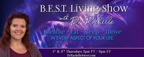B.E.S.T. Living Show with Dr. Rachelle: Breathe ~ Eat ~ Sleep ~ Thrive in Every Aspect of Your Life: The Science of Aging & Disease
