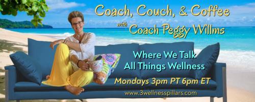 Coach, Couch, and Coffee Radio with Coach Peggy Willms - Where We Talk All Things Wellness : Coffee Time ~ Rebel "WITH" a Cause - Just Be"CAUSE" (Guest: REBEL, Elaine Clark)