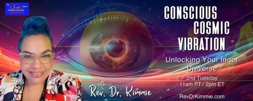 Conscious Cosmic Vibration with Rev. Dr. Kimmie: Unlocking Your Inner Universe: Dialing into the Present