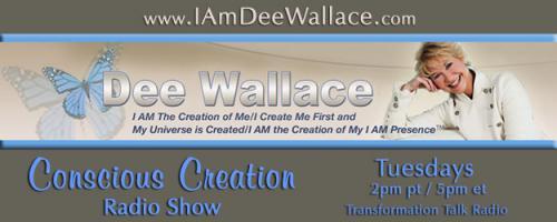 Conscious Creation with Dee Wallace - Loving Yourself Is the Key to Creation: #600