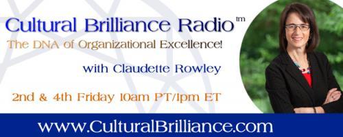 Cultural Brilliance Radio: The DNA of Organizational Excellence with Claudette Rowley: Cultural Energy: Why It Matters!