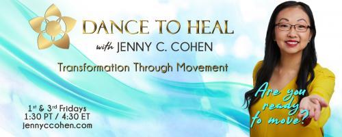 Dance to Heal with Jenny C. Cohen: Transformation Through Movement: Episode 1: Two Personal Stories of How to Heal with Dance With Special Guest, Catrice Wallace-Hopersberger 