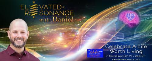 Elevated Resonance with Daniel Rutschmann: Celebrate a Life Worth Living: The Longing for Elevated Resonance 