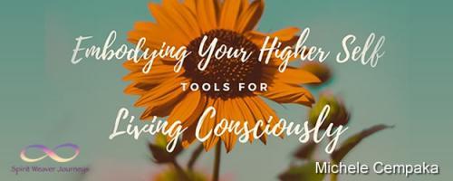 Embodying Your Higher Self - Tools for Conscious Living with Michele Cempaka: Letting Go is Hard to Do
