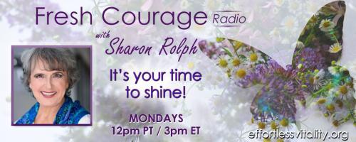 Fresh Courage Radio with Sharon Rolph: It's your time to shine!: Bonus Time Living