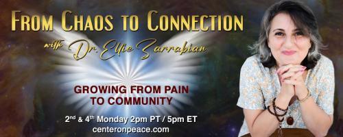 From Chaos to Connection with Dr. Ellie Zarrabian: Growing from Pain to Community: Episode 8: Awakening to a Time of Renewal, Healing and Growth