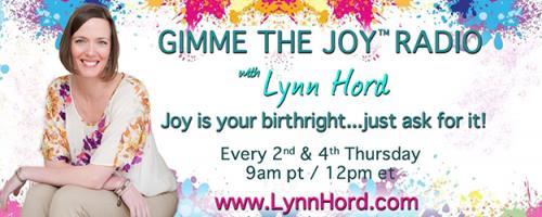 Gimme the Joy ™ Radio with Lynn Hord: Joy is your birthright....just ask for it!: The 4 habits of highly joyful people