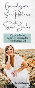 Grounding Into Your Radiance: A Space to Dream, Explore, and Reconnect to Your Essential Self with Stacie Barber