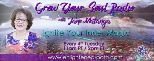 Grow Your Soul Radio with Jane Matanga: Ignite Your Inner Magic!: How To Create More Magic In Your Life with Keiko Broyles!