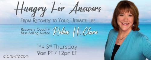 Hungry for Answers: From Recovery to Your Ultimate Life with Robin H. Clare: Eating Disorders - A Hidden Epidemic - with Susan Averna, PhD - Part 1