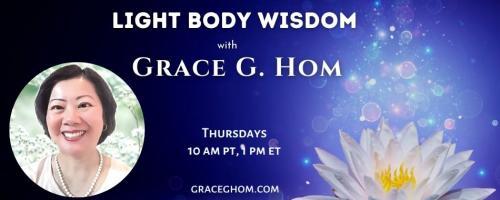 Light Body Wisdom: Healing Cataracts, Part II with Grace G. Hom, Ep#105