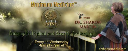 Maximum Medicine Radio with Dr. Sharon Martin: Bridging the Mystical & Scientific for Healing: Energies of 2022 with CC Treadway