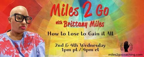 Miles 2 Go with Brittany Miles: How to Lose to Gain It All: How do I love thee? Do I count the ways?