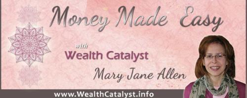 Money Made Easy with Co-host Mary Jane Allen: Aligning with your Soul's Purpose -What it means for you and for the world