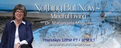 Nothing But Now ~ Mindful Living with Dr. Mariangela Maguire: Am I in the groove or stuck in a rut?