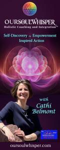 Our Soul Whisper&trade; with Cathi Belmont: Self-Discovery ~ Empowerment ~ Inspired Action