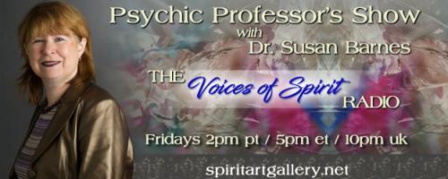 Psychic Professor's Show with Dr. Susan Barnes - The Voices of Spirit Radio: Am I a Medium?
