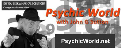 Psychic World with Host John G. Sutton: Psychic World with John G. Sutton and Co-host Countess Starella: Put Your Clairvoyant Communications to the Test with Taylor Brearley