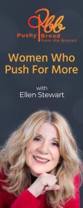 Pushy Broad From The Bronx® with Ellen Stewart: Women Who Push For More