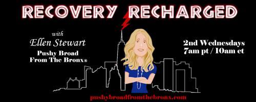 Recovery Recharged with Ellen Stewart: Pushy Broad From The Bronx®: Bias and the Stigma of Addiction with Bron Williams 