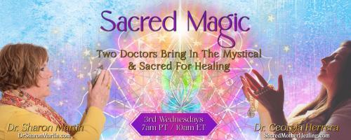 Sacred Magic with Dr. Georgia Herrera & Dr. Sharon Martin: Two Doctors Bring In The Mystical & Sacred For Healing: Create Your Own Luck – The Role of Spirit