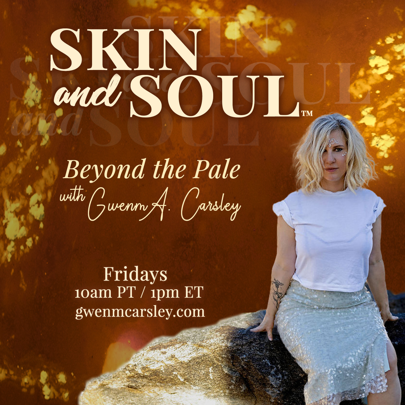 Skin and Soul&trade;: Beyond the Pale with Gwenm A. Carsley