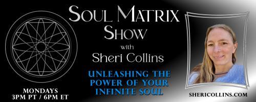Soul Matrix Show with Sheri Collins - Unleashing the Power of Your Infinite Soul: Intuition