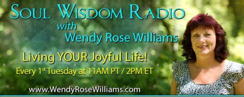 Soul Wisdom Radio with Wendy Rose Williams - Living YOUR Joyful Life!: Revision Your Past To Enhance Now!
