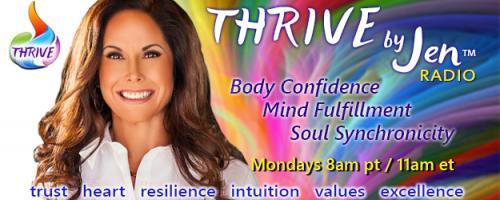 THRIVE by Jen™ Radio: Body Confidence ~ Mind Fulfillment ~ Soul Synchronicity: Encore: The Unexpected Answers of your Prayers 