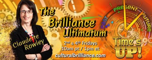 The Brilliance Ultimatum with Claudette Rowley: Time's UP!: Authentic Voice, Authentic Power with Ruthie Schulder