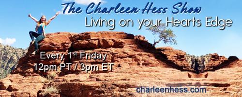 The Charleen Hess Show: Living on your Heart's Edge: Breaking through your fears