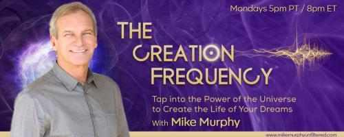 The Creation Frequency with Mike Murphy: Tap into the Power of the Universe to Create the Life of Your Dreams: CoCreative Writing with Ellen Daly