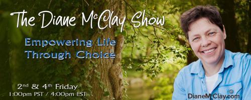 The Diane McClay Show: Empowering Life Through Choice: 2022- Fresh Starts & Moving Forward For Life: You have the choice to leave behind what's holding you back