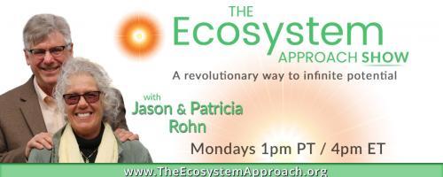 The Ecosystem Approach Show with Jason & Patricia Rohn: A revolutionary way to infinite potential!: 3 Ways We Use Our Intuitive Skills - you can too! 