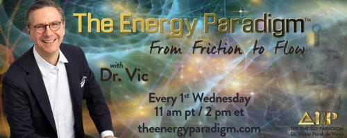 The Energy Paradigm with Dr. Victor Porak de Varna: From Friction to Flow: THE FIELD How you show up for life with Danielle Porak de Varna
