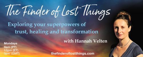 The Finder of Lost Things with Hannah Velten: Exploring your superpowers of trust, healing, and transformation: Episode #10 - Actively Tending To Your Grief - with Rochelle Bugg